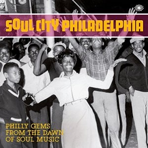 Soul City Philadelphia - Philly Gems From The Dawn Of Soul Music (2-CD)