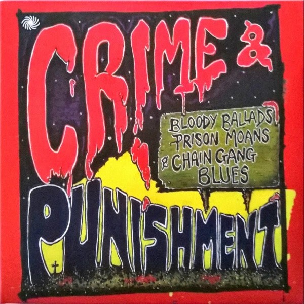 Crime & Punishment : Bloody ballads, prison oans & chain gang blues (2-CD)