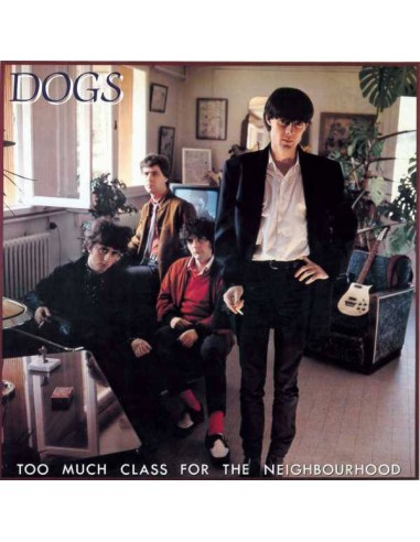 Dogs : Too Much Class For The Neighbourhood (LP)