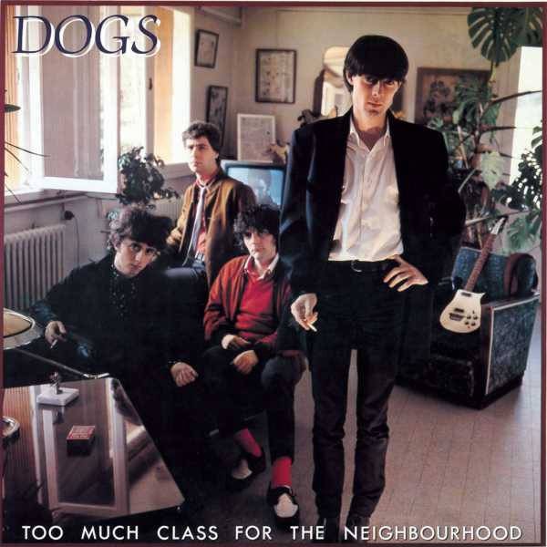 Dogs : Too Much Class For The Neighbourhood (LP)