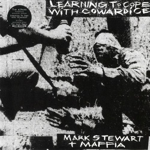 Mark Stewart + Maffia : Learning To Cope With Cowardice / The Lost Tapes (Definitive Edition) (2-LP)