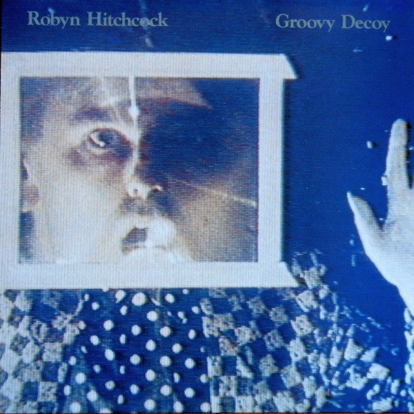 Hitchcock, Robyn : Groovy Decoy (LP)