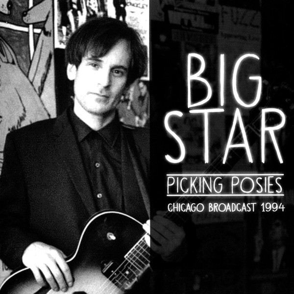 Big Star : Picking posies -Chicago Broadcast 1994 (CD)