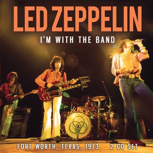 Led Zeppelin : I'm With The Band - Fort Worth, Texas, 1973 (2-CD)
