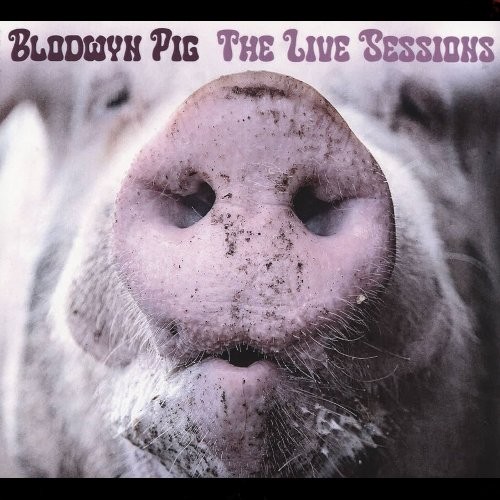 Blodwyn Pig : The Live Sessions (CD)