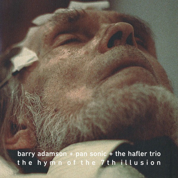 Adamson, Barry + Pan Sonic + The Hafler Trio : The Hymn of the 7th Illusion (LP)
