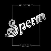 Sperm : 50th Erection I Collected Works 1967-1971 (4-LP)