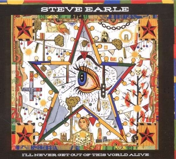 Earle, Steve : I'll Never Get Out Of This World Alive (LP)