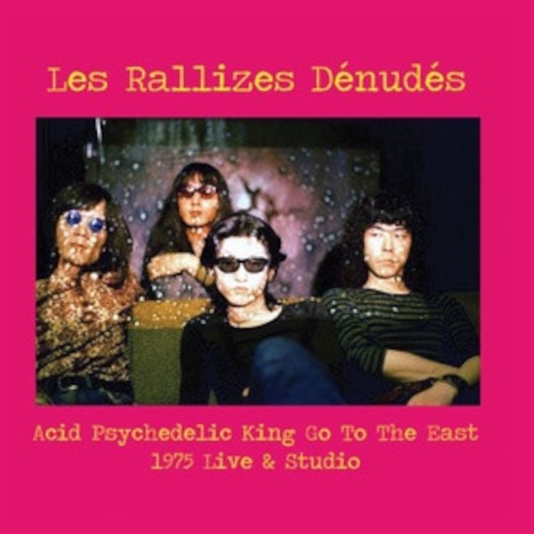 Les Rallizes Denudes : Acid Psychedelic King Go To The East, 1975 Live & Studio (LP)