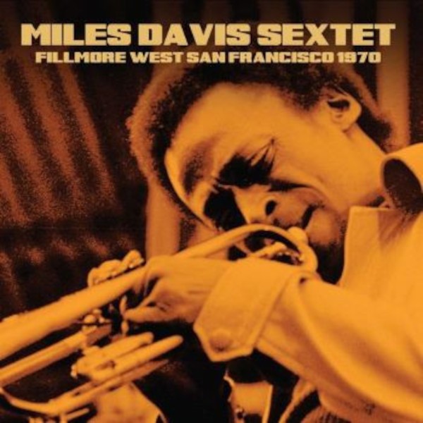 Davis, Miles Sextet : Fillmore West San Francisco 1970 (CD)