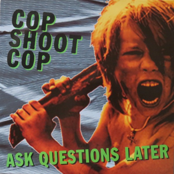 Cop Shoot Cop : Ask Questions later (LP)