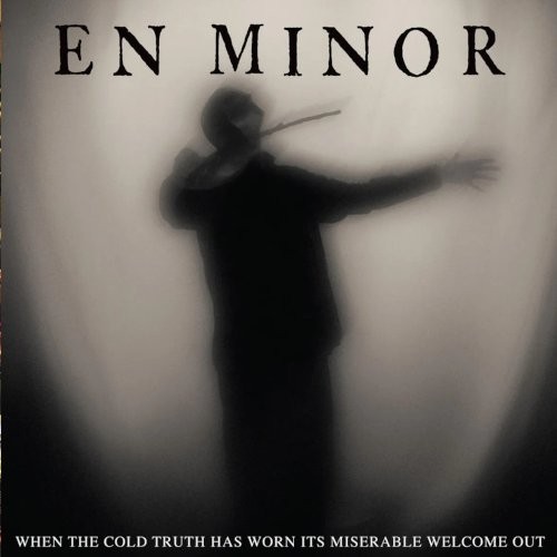 En Minor : When The Cold Truth Has Worn Its Miserable Welcome Out (LP)
