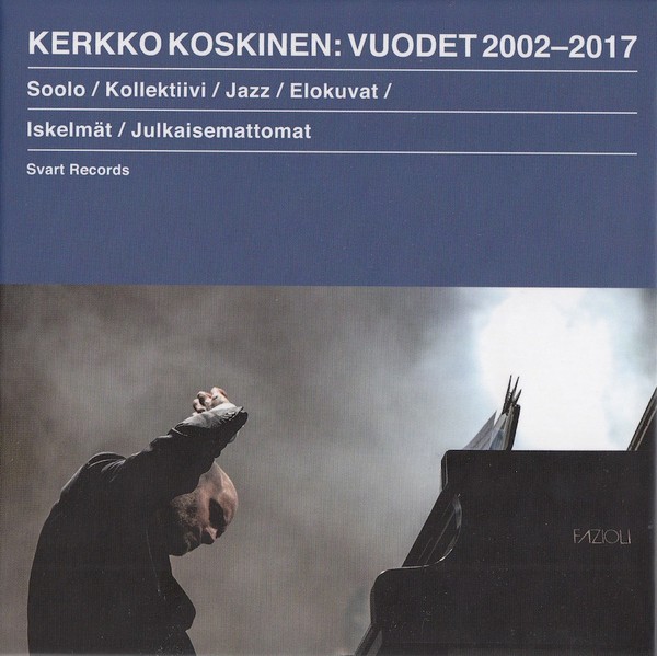 Kerkko Koskinen : Vuodet 2002-2017 (6-CD)