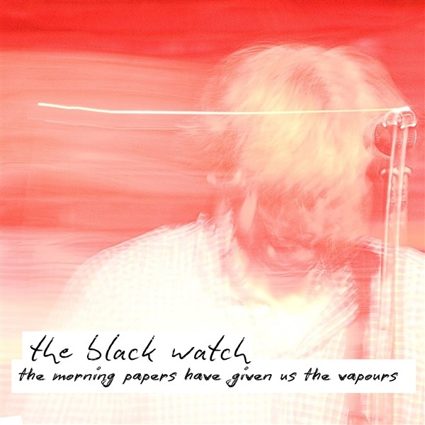 Black Watch : The Morning Papers Have Given Us The Vapours  (LP) RSD 24