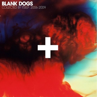 Blank Dogs : Collected by Itself 2006-2009 (2-LP)