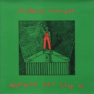 Wyatt, Robert : Nothing can stop us (LP)