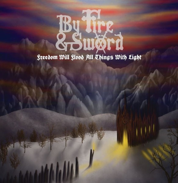 By The Fire & Sword : Freedom Will Flood All Things With Light (LP)
