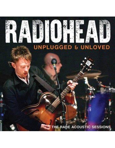 Radiohead : Unplugged & Unloved (CD)