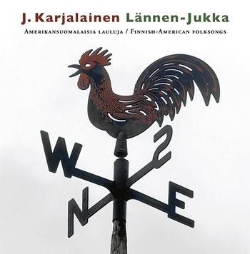 Karjalainen,J. Lännen-Jukka : Amerikansuomalaisia lauluja / Finnish-American Folksongs (LP)