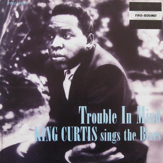 Curtis, King : Trouble in Mind (LP)