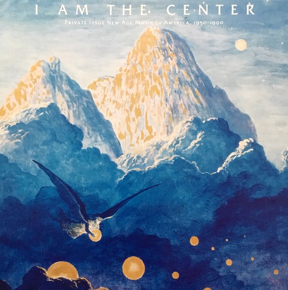 I am the Center - Private Issue New Age Music in America 1950-1990 (3-LP)