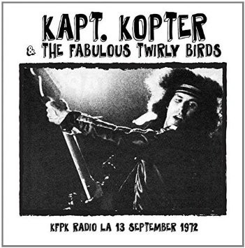 Kapt. Kopter & The Fabulous Twirly Birds : KFPK Radio La 13 Sept 1972 (CD)
