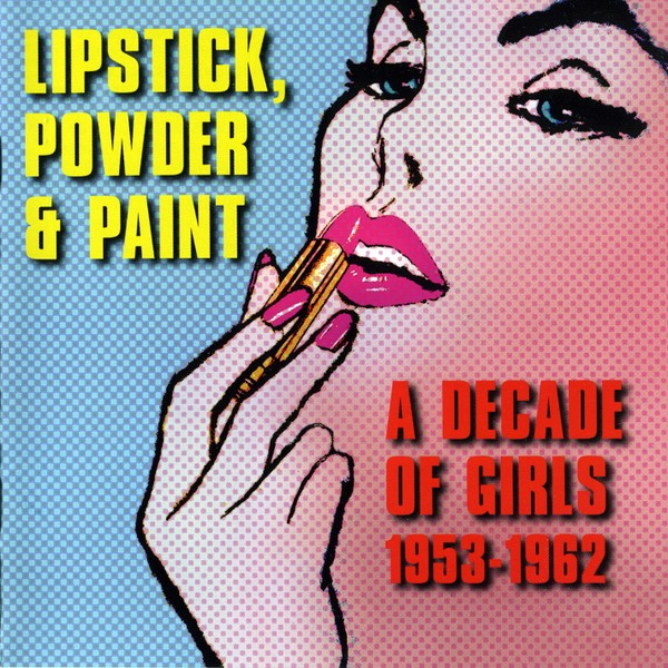 Lipstick, Powder & Paint - A Decade of Girls 1953-1962 (3-CD)