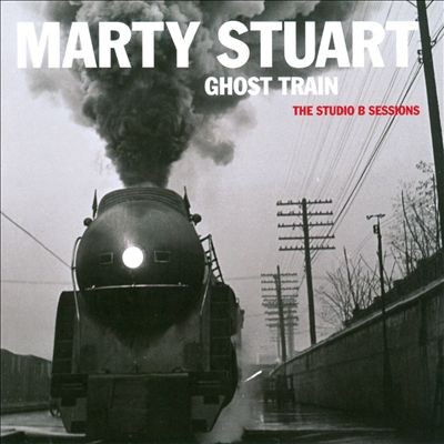 Stuart, Marty : Ghost Train. The Studio B Sessions(CD)