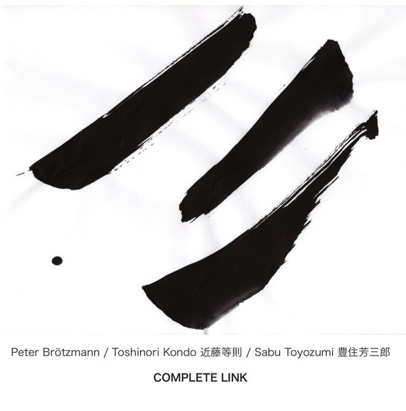 Brötzmann / Toshinori Kondo / Sabu Toyozumi : Complete Link (CD)