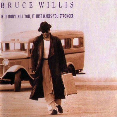 Willis, Bruce : If it don't kill you, it just makes you stronger (LP)