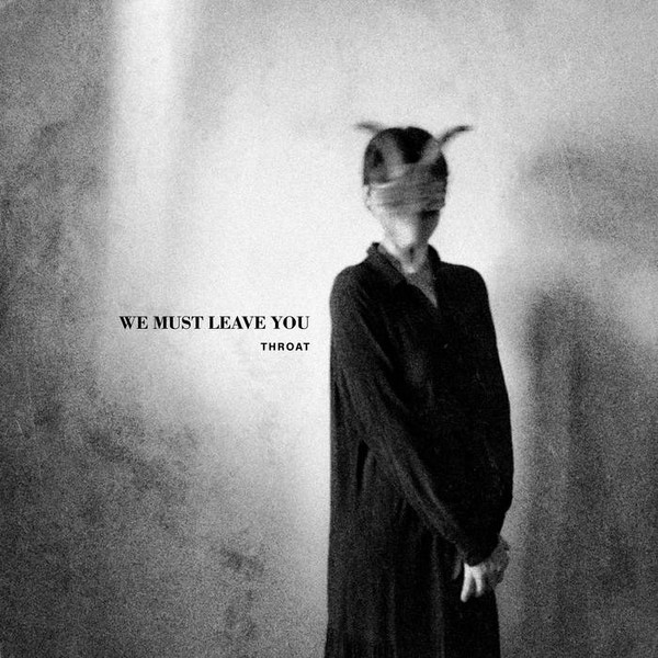 Throat : We must leave you (LP)