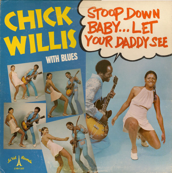 Willis, Chick : Stoop Down Baby... Let Your Daddy See (LP)
