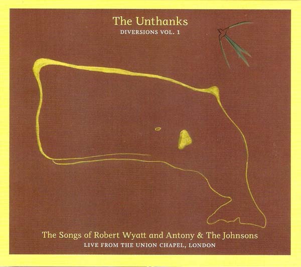 Unthanks : The Songs Of Robert Wyatt And Antony & The Johnsons - Live From The Union Chapel, London (CD)
