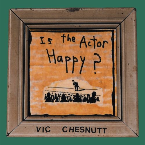 Chesnutt, Vic : Is the Actor Happy (LP)