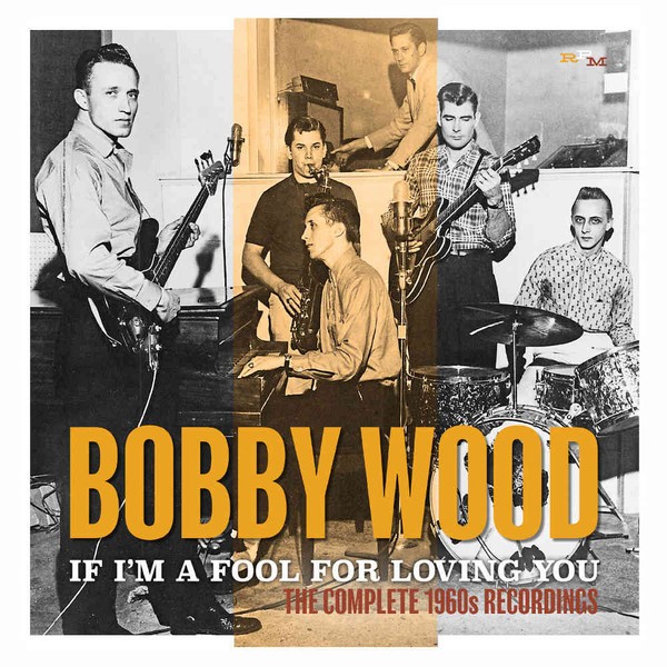 Wood, Bobby : If Im A Fool For Loving You / The Complete 1960s Recordings (2-CD)