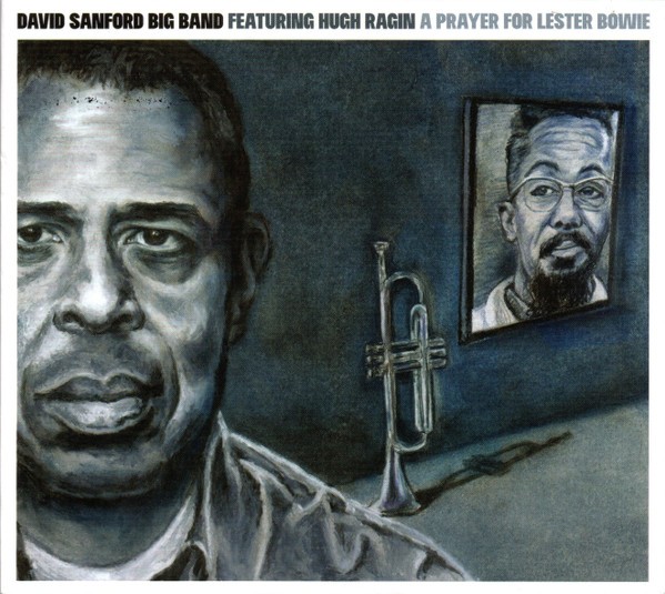 Sanford, David Big Band Featuring Ragin, Hugh : A Prayer For Lester Bowie (CD)