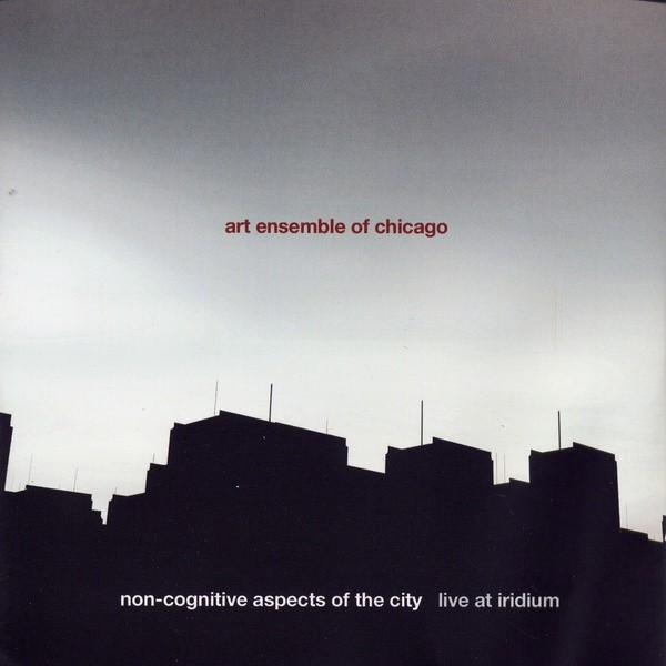 Art Ensemble Of Chicago : Non-Cognitive Aspects Of The City, Live At Iridium (2-CD)