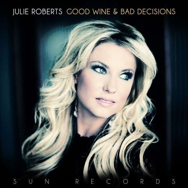 Roberts, Julie : Good Wine & Bad Decisions (LP)