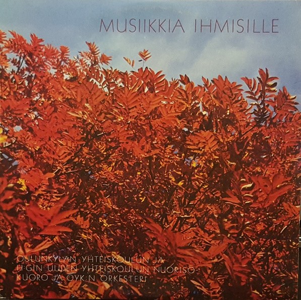Oulunkylän Yhteiskoulun Ja H:gin Uuden Yhteiskoulun Nuorisokuoro Ja OYK:n Orkesteri : Musiikkia Ihmisille (LP)