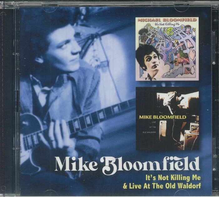 Bloomfield, Mike : It's Not Killing Me & Live At The Old Waldorf (2-CD)