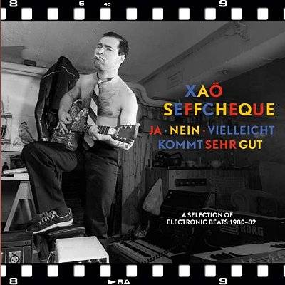 Xaõ Seffcheque : Ja Nein Vielleicht / Kommt sehr gut - A Selection Of Electronic Beats 1980-82 (LP)