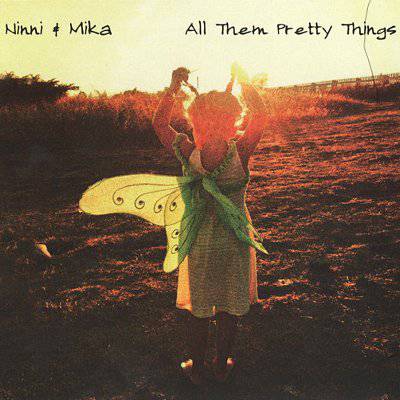 Ninni & MIka : All them pretty things (CD)