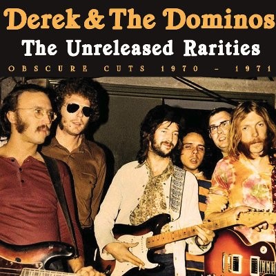 Derek & The Dominos : The Unreleased Rarities (CD)