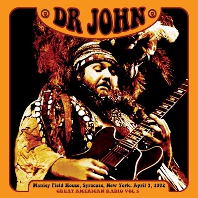 Dr. John : Great American Radio Vol 5 - Manley Field House, NY, 7/4/72 (CD)