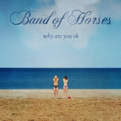 Band Of Horses : Why Are You OK (LP)