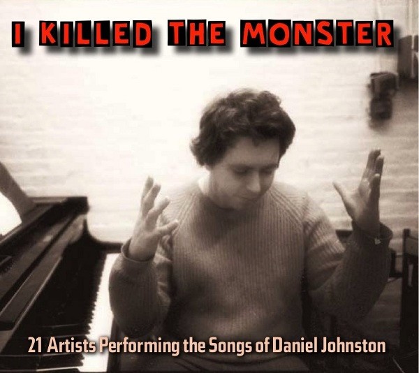 I killed the monster - 21 artists performing the songs of Daniel johnson (CD)