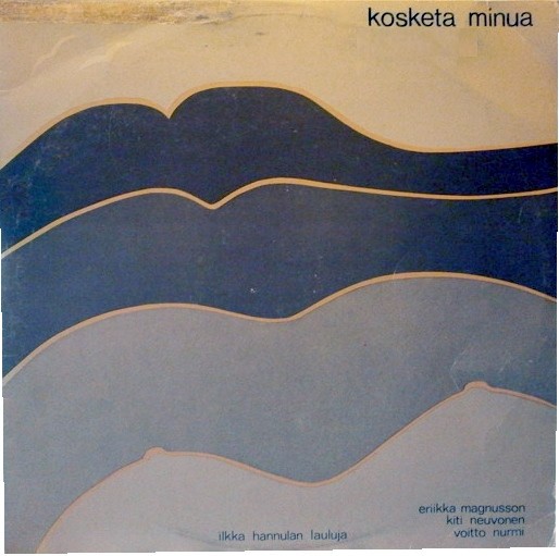 Magnusson, Eerikka / Neuvonen, Kiti / Nurmi, Voitto : Kosketa Minua (Ilkka Hannulan Lauluja) (LP)
